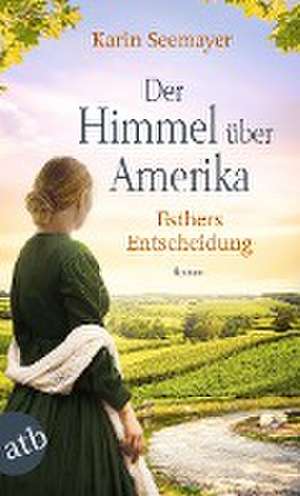 Der Himmel über Amerika - Esthers Entscheidung de Karin Seemayer