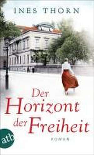 Der Horizont der Freiheit de Ines Thorn