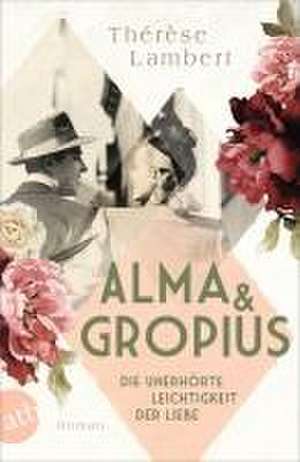 Alma und Gropius - Die unerhörte Leichtigkeit der Liebe de Thérèse Lambert