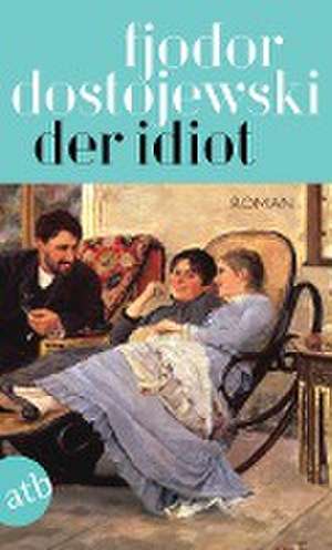 Der Idiot de Fjodor Dostojewski