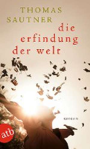 Die Erfindung der Welt de Thomas Sautner