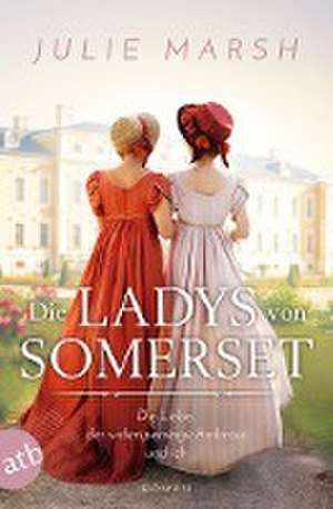 Die Ladys von Somerset - Die Liebe, der widerspenstige Ambrose und ich de Julie Marsh