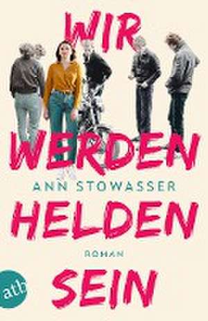 Wir werden Helden sein de Ann Stowasser