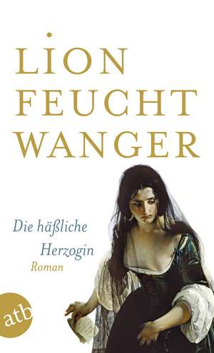 Die häßliche Herzogin de Lion Feuchtwanger