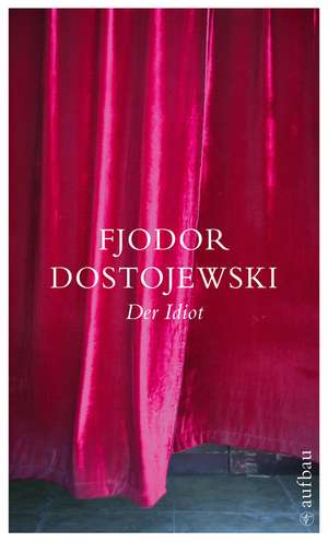 Der Idiot de Fjodor Michailowitsch Dostojewski