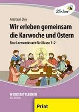 Wir erleben gemeinsam die Karwoche und Ostern (PR) de Anastasia Stey