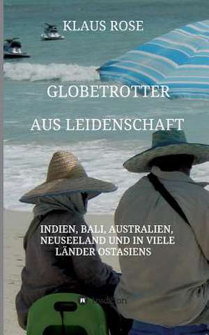 Globetrotter Aus Leidenschaft de Klaus Rose