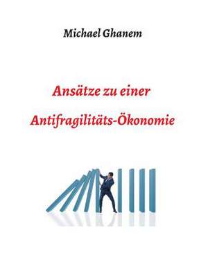 Ansätze zu einer Antifragilitätsökonomie de Michel Ghanem