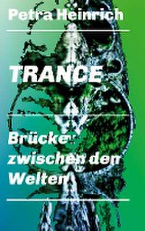 Trance - Brücke zwischen den Welten de Petra Heinrich