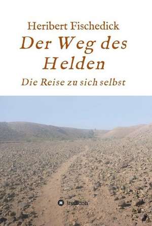 Der Weg des Helden de Heribert Fischedick