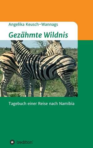 Gezähmte Wildnis de Angelika Keusch-Wannags