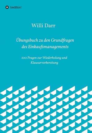 Übungsbuch zu den Grundfragen des Einkaufsmanagements de Willi Darr