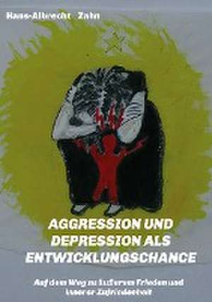 AGGRESSION und DEPRESSION als ENTWICKLUNGSCHANCE de Hans-Albrecht Zahn