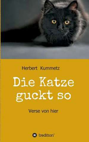 Die Katze guckt so de Herbert Kummetz