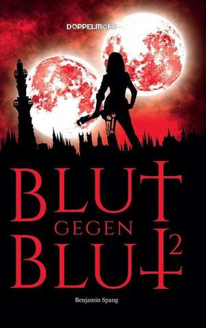 Blut gegen Blut 2 de Benjamin Spang