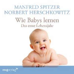 Wie Babys lernen - das erste Jahr de Manfred Spitzer