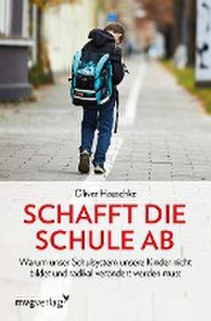 Schafft die Schule ab de Oliver Hauschke