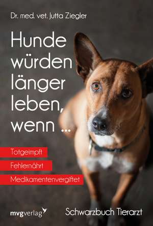 Hunde würden länger leben, wenn ... de Jutta Ziegler