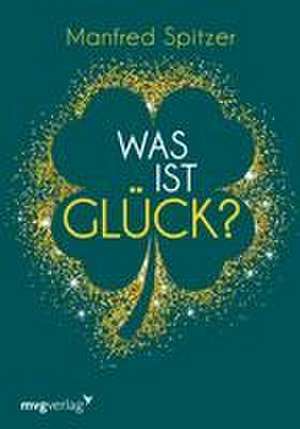 Was ist Glück? de Manfred Spitzer