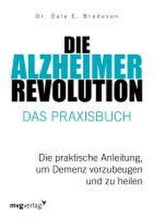 Die Alzheimer-Revolution - Das Praxisbuch de Dale E. Bredesen