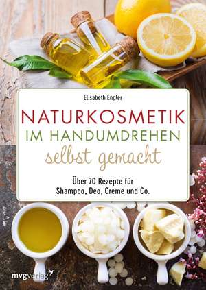 Naturkosmetik im Handumdrehen selbst gemacht de Elisabeth Engler