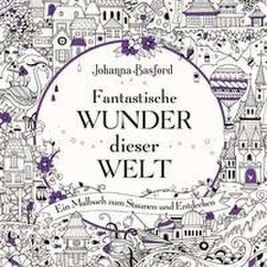 Fantastische Wunder dieser Welt de Johanna Basford