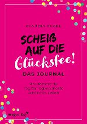 Scheiß auf die Glücksfee! - Das Journal de Claudia Engel