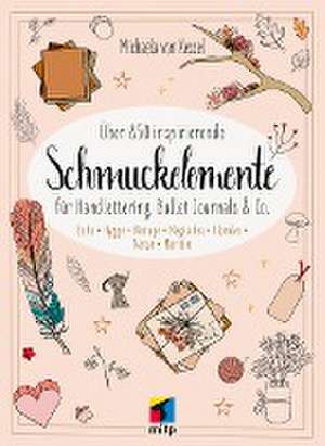 Über 850 Inspirierende Schmuckelemente für Handlettering, Bullet Journals & Co. de Michaela von Kessel