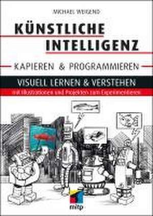 Künstliche Intelligenz kapieren & programmieren de Michael Weigend