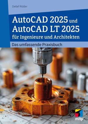 AutoCAD 2025 und AutoCAD LT 2025 für Ingenieure und Architekten de Detlef Ridder