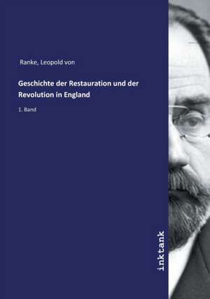 Geschichte der Restauration und der Revolution in England de Leopold von Ranke