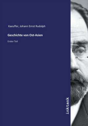 Geschichte von Ost-Asien de Johann Ernst Rudolph Kaeuffer