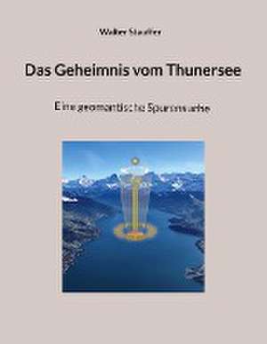 Das Geheimnis vom Thunersee de Walter Stauffer