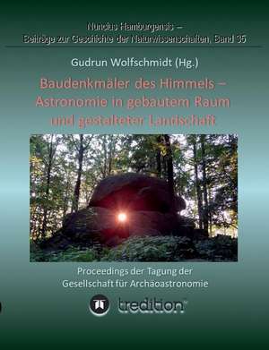 Baudenkmäler des Himmels - Astronomie in gebautem Raum und gestalteter Landschaft de Gudrun Wolfschmidt