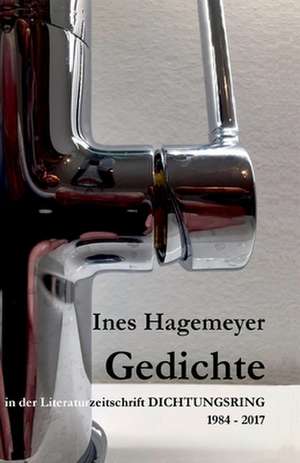 Ines Hagemeyer Gedichte in der Literaturzeitschrift Dichtungsring 1984-2017 de Ines Hagemeyer