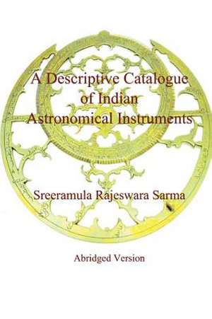 A Descriptive Catalogue of Indian Astronomical Instruments de Sreeramula Rajeswara Sarma