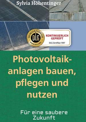 Photovoltaikanlagen bauen, pflegen und nützen! de Sylvia Höhentinger