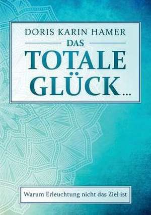 Das totale Glück... de Doris Karin Hamer