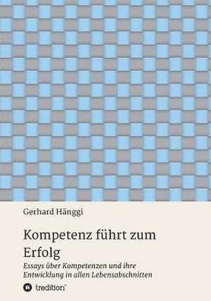 Kompetenz führt zum Erfolg de Gerhard Hänggi