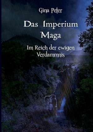 Das Imperium Maga - Im Reich der ewigen Verdammnis de Gina Peter