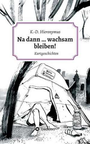 Na dann ... wachsam bleiben! de K. -D. Hieronymus