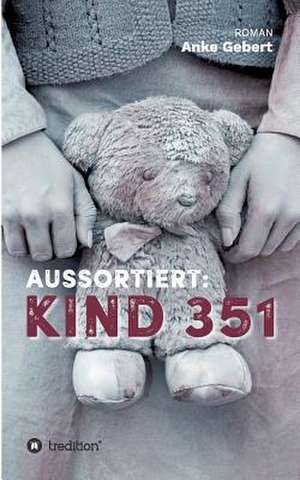 Aussortiert: Kind 351 de Anke Gebert