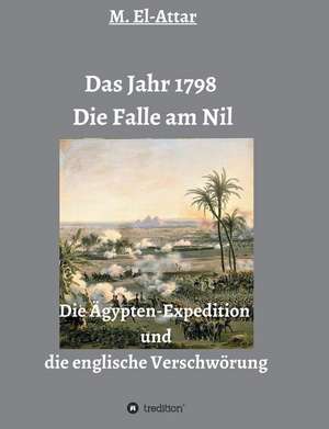 Das Jahr 1798 - Die Falle am Nil de M. El-Attar