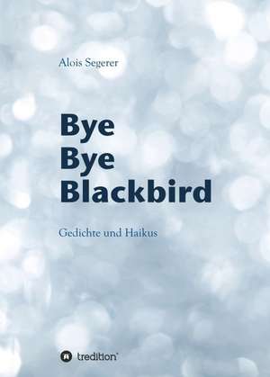 Bye Bye Blackbird de Alois Segerer