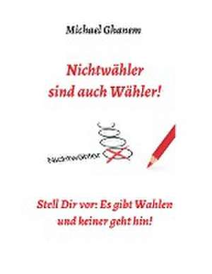 Nichtwähler sind auch Wähler! de Michael Ghanem