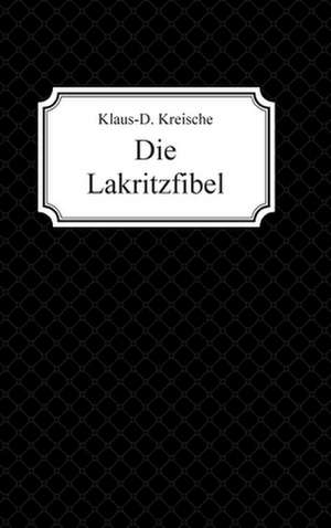 Die Lakritzfibel de Klaus-D. Kreische