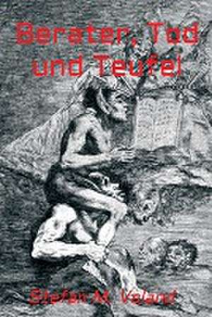 Berater, Tod und Teufel de Stefan M. Voland