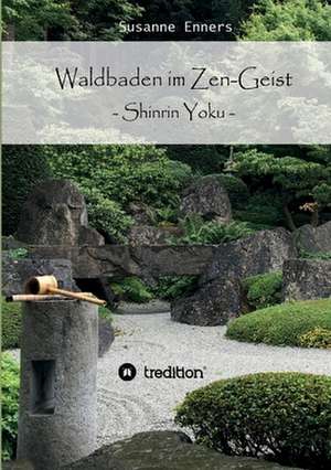 Waldbaden im Zen-Geist de Susanne Enners