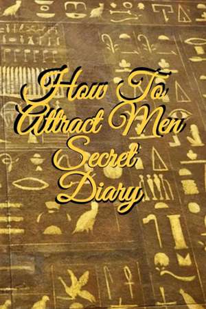 How To Attract Men Secret Diary de Emmie Martins