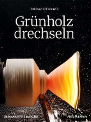 Grünholz drechseln de Michael O'Donnell